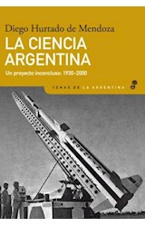 Papel CIENCIA ARGENTINA UN PROYECTO INCONCLUSO 1930-2000 (SERIE TEMAS DE LA ARGENTINA)