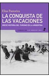 Papel CONQUISTA DE LAS VACACIONES BREVE HISTORIA DEL TURISMO EN LA ARGENTINA (TEMAS DE LA ARGENTINA)