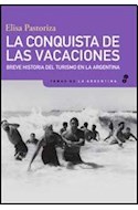 Papel CONQUISTA DE LAS VACACIONES BREVE HISTORIA DEL TURISMO EN LA ARGENTINA (TEMAS DE LA ARGENTINA)