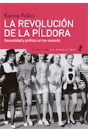 Papel REVOLUCION DE LA PILDORA SEXUALIDAD Y POLITICA EN LOS SESENTA (COLECCION TEMAS DE LA ARGENTINA)