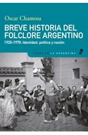 Papel BREVE HISTORIA DEL FOLCLORE ARGENTINO 1920-1970 IDENTIDAD POLITICA Y NACION (TEMAS DE LA ARGENTINA)