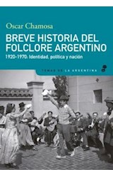 Papel BREVE HISTORIA DEL FOLCLORE ARGENTINO 1920-1970 IDENTIDAD POLITICA Y NACION (TEMAS DE LA ARGENTINA)