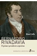 Papel BERNARDINO RIVADAVIA EL PRIMER PRESIDENTE ARGENTINO (COLECCION BIOGRAFIAS ARGENTINAS)