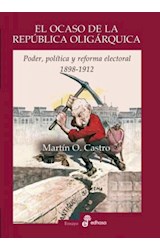 Papel OCASO DE LA REPUBLICA OLIGARQUICA PODER POLITICA Y REFORMA ELECTORAL 1898 - 1912 (COLECCION ENSAYO)