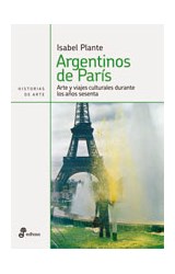 Papel ARGENTINOS DE PARIS ARTE Y VIAJES CULTURALES DURANTE LOS AÑOS SESENTA (HISTORIAS DE ARTE)