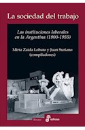 Papel SOCIEDAD DEL TRABAJO LAS INSTITUCIONES LABORALES EN LA ARGENTINA (1900 - 1955) (COLECCION ENSAYO)