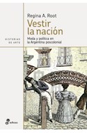 Papel VESTIR LA NACION MODA Y POLITICA EN LA ARGENTINA POSCOLONIAL (HISTORIAS DE ARTE)