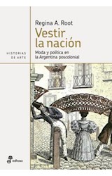 Papel VESTIR LA NACION MODA Y POLITICA EN LA ARGENTINA POSCOLONIAL (HISTORIAS DE ARTE)