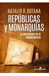 Papel REPUBLICAS Y MONARQUIAS LA ENCRUCIJADA DE LA INDEPENDENCIA (COLECCION ENSAYOS)