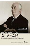 Papel MARCELO T DE ALVEAR REVOLUCIONARIO PRESIDENTE Y LIDER REPUBLICANO (COLECCION BIOGRAFIAS ARGENTINAS)
