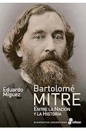 Papel BARTOLOME MITRE ENTRE LA NACION Y LA HISTORIA (COLECCION BIOGRAFIAS ARGENTINAS)