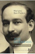 Papel JOSE INGENIEROS EL HOMBRE QUE LO QUERIA TODO (COLECCION BIOGRAFIAS ARGENTINAS)