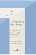 Papel ARGENTINA EN EL FONDO LA INTIMIDAD DE LA LUCHA CON EL FMI 2013-2023 (COLECCION ENSAYO)