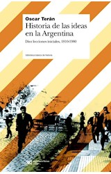 Papel HISTORIA DE LAS IDEAS EN LA ARGENTINA DIEZ LECCIONES INICIALES 1810-1980 (BIBLI. BASICA DE HISTORIA)