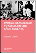 Papel PAREJA SEXUALIDAD Y FAMILIA EN LOS AÑOS SESENTA (COLECCION HISTORIA Y CULTURA)