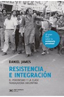 Papel RESISTENCIA E INTEGRACION EL PERONISMO Y LA CLASE TRABAJADORA ARGENTINA (HISTORIA Y CULTURA)