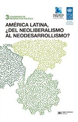 Papel AMERICA LATINA DEL NEOLIBERALISMO AL NEODESARROLLISMO (CUADERNOS DE PROSPECTIVA POLITICA 3)