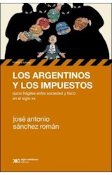 Papel ARGENTINOS Y LOS IMPUESTOS LAZOS FRAGILES ENTRE SOCIEDAD Y FISCO EN EL SIGLO XX (HISTORIA Y CULTURA)