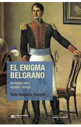 Papel ENIGMA BELGRANO UN HEROE PARA NUESTRO TIEMPO (COLECCION HISTORIA Y CULTURA)