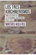 Papel TRES KIRCHNERISMOS UNA HISTORIA DE LA ECONOMIA ARGENTINA 2003 - 2015 (RUSTICA)