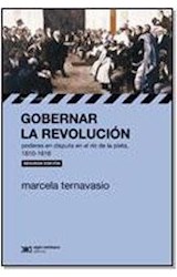 Papel GOBERNAR LA REVOLUCION PODERES EN DISPUTA EN EL RIO DE LA PLATA [2 EDICION] (HISTORIA Y CULTURA)