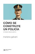 Papel COMO SE CONSTRUYE UN POLICIA LA FEDERAL DESDE ADENTRO (COLECCION SOCIOLOGIA Y POLITICA)