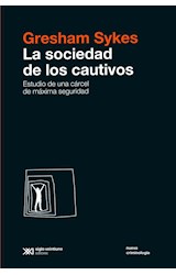 Papel SOCIEDAD DE LOS CAUTIVOS ESTUDIO DE UNA CARCEL DE MAXIMA SEGURIDAD (COLECCION NUEVA CRIMINOLOGIA)