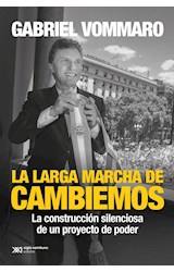 Papel LARGA MARCHA DE CAMBIEMOS LA CONSTRUCCION SILENCIOSA DE UN PROYECTO DE PODER