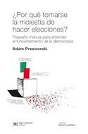 Papel POR QUE TOMARSE LA MOLESTIA DE HACER ELECCIONES (COLECCION DERECHO Y POLITICA)
