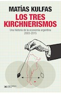 Papel TRES KIRCHNERISMOS UNA HISTORIA DE LA ECONOMIA ARGENTINA 2003-2015 (COLECCION SINGULAR)