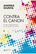 Papel CONTRA EL CANON EL ARTE CONTEMPORANEO EN UN MUNDO SIN CENTRO (COLECCION ARTE Y PENSAMIENTO)