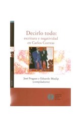 Papel DECIRLO TODO ESCRITURA Y NEGATIVIDAD EN CARLOS CORREAS  (COLECCION HUMANIDADES)