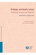 Papel TRABAJO AMISTAD Y AMOR PRIMERAS LECTURAS DE FILOSOFIA (  COLECCION LA UNIVERSIDAD EN LA ESCU