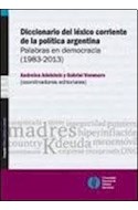 Papel DICCIONARIO DEL LEXICO CORRIENTE DE LA POLITICA ARGENTI  NA PALABRAS EN DEMOCRACIA 1983-2013