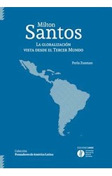 Papel MILTON SANTOS LA GLOBALIZACION VISTA DESDE EL TERCER MUNDO (COLECCION PENSADORES DE AMERICA LATINA)
