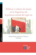 Papel POLITICA Y CULTURA DE MASAS EN LA ARGENTINA DE LA PRIMERA MITAD DEL SIGLO XX (COLECCION HUMANIDADES)