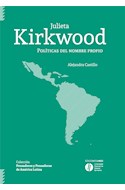 Papel JULIETA KIRKWOOD POLITICAS DEL NOMBRE PROPIO (COLECCION PENSADORES Y PENSADORAS DE AMERICA LATINA)
