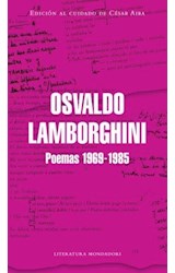 Papel POEMAS 1969-1985 [LAMBORGHINI OSVALDO] (AL CUIDADO DE CESAR AIRA) (COLECCION LITERATURA MONDADORI)