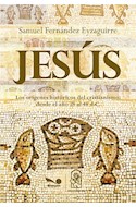 Papel JESUS LOS ORIGENES HISTORICOS DEL CRISTIANISMO DESDE EL AÑO 28 AL 48 DC (RUSTICA)