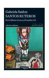 Papel SANTOS RUTEROS DE LA DIFUNTA CORREA AL GAUCHITO GIL (SERIE MIRADA CRONICA) (COLECCION ANDANZAS)