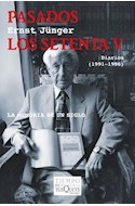 Papel PASADOS LOS SETENTA V DIARIOS 1991-1996 LA MEMORIA DE UN SIGLO (COLECCION TIEMPO DE MEMORIA)