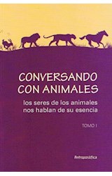 Papel CONVERSANDO CON ANIMALES 1 LOS SERES DE LOS ANIMALES NOS HABLAN DE SU ESENCIA (RUSTICA)