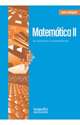 Papel MATEMATICA 2 DE LA PRACTICA A LA FORMALIZACION LONGSELLER SERIE ENFOQUES (NOVEDAD 2012)