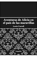 Papel AVENTURAS DE ALICIA EN EL PAIS DE LAS MARAVILLAS / A TRAVES DEL ESPEJO Y QUE ENCONTRO ALLI