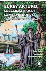 Papel REY ARTURO LOS CABALLEROS DE LA MESA REDONDA Y OTRAS LEYENDAS BRITANICAS (COLECCION LEYENDAS)