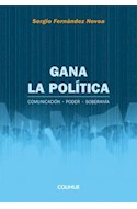 Papel GANA LA POLITICA COMUNICACION - PODER - SOBERANIA (COLECCION POLITICA)