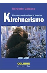 Papel KIRCHNERISMO 2003 - 2015 EL PROYECTO QUE TRANSFORMO A LA ARGENTINA (COLECCION ENCRUCIJADAS)
