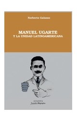 Papel MANUEL UGARTE Y LA UNIDAD LATINOAMERICANA (COLECCION GRANDES BIOGRAFIAS)