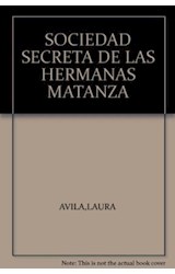 Papel SOCIEDAD SECRETA DE LAS HERMANAS MATANZA (COLECCION FLECOS DEL SOL AZUL) (RUSTICA)