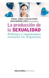 Papel PRODUCCION DE LA SEXUALIDAD POLITICAS Y REGULACIONES SEXUALES EN ARGENTINA (COLECCION SOCIEDAD)